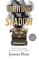 Writing the Shadow Large Print: Turn Your Inner Darkness Into Words 1915425425 Book Cover