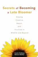 Secrets of Becoming a Late Bloomer: Extraordinary Ordinary People on the Art of Staying Creative, Alive, and Aware in Mid-Life and Beyond 1568383703 Book Cover
