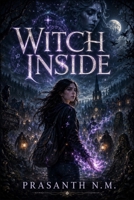 Witch Inside: A Modern YA Witchcraft Thriller of Secrets, Betrayal, and Forbidden Magic Where a Girl Must Choose Between Survival, Power, and the Truth About Who She Is. B0G496L2CP Book Cover