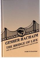 Gesher Hachaim the Bridge of Life: Life As a Bridge Between Past and Future 0940118254 Book Cover