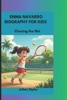EMMA NAVARRO BIOGRAPHY FOR KIDS: Chasing the Net B0DXC1F8YF Book Cover