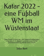 Katar 2022 - eine Fu�ball WM im W�stenstaat: �ber Katars Einwohner, das Gesellschaftssystem und warum in diesem Land eine sportliche Gro�veranstaltung keinen Sinn macht. 1709828358 Book Cover