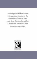 A description of Howe's cave; with a popular treatise on the formation of caves in lime rock, from the size of a quill to a mammoth. Illustrated with numerous engravings. 1418194719 Book Cover