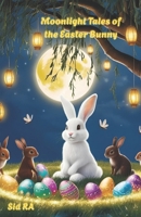 Moonlight Tales of the Easter Bunny B0DYVPR7PR Book Cover