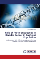 Role of Proto-oncogenes in Bladder Cancer in Kashmiri Population: Incidence and Role of Proto-oncogenes in Urinary Bladder Cancer in Kashmiri Population 3659154091 Book Cover