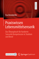 Praxiswissen Lebensmittelsensorik: Das Übungsbuch für fundierte Sensorik-Kompetenzen in Studium und Beruf (German Edition) 3662665069 Book Cover