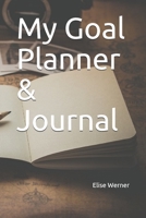 My Goal Planner & Journal (Goal Setting Book 6) 1654849065 Book Cover