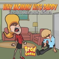 Why Mommy Hits Daddy: Kids Guide To Understanding Alcoholism (Rejected Children's Books) B08HRZN2CX Book Cover