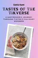 TASTES OF THE TIKVERSE A Gastronomic Journey through TikTok's Culinary Wonders (Plate Pleasures series) B0CSKR9JYX Book Cover