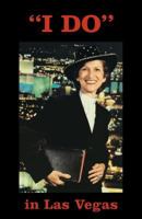 "I Do" in Las Vegas: Memories and Experiences of a Las Vegas Wedding Chapel Minister 1481083392 Book Cover
