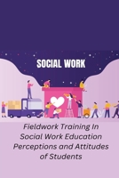 Fieldwork Training In Social Work Education Perceptions and Attitudes of Students 180545109X Book Cover