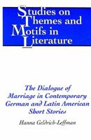 The Dialogue of Marriage in Contemporary German and Latin American Short Stories (Studies on Themes and Motifs in Literature) 0820442747 Book Cover