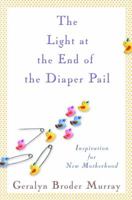 The Light at the End of the Diaper Pail: Inspiration for New Motherhood 0345505859 Book Cover