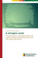 A miragem verde: Um olhar sobre a mobilidade espacial do capital e da força de trabalho a partir de Três Lagoas (MS, Brasil) 3639897498 Book Cover