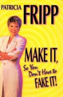 Make It So You Don't Have to Fake It!: 55 Fast-Acting Strategies for Long-Lasting Success 0937539414 Book Cover