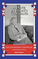 Eisenhower Chronicles : A Dove in Hawk's Clothing 1956569022 Book Cover