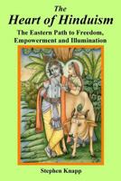 The Heart of Hinduism: The Eastern Path to Freedom, Empowerment and Illumination 1721032746 Book Cover