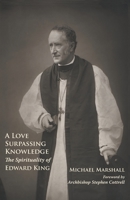 A Love Surpassing Knowledge: The Spirituality of Edward King 0852449909 Book Cover