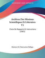 Archives Des Missions Scientifiques Et Litteraires V1: Choix De Rapports Et Instructions 1169397220 Book Cover