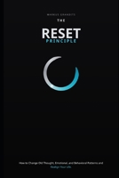 THE RESET PRINCIPLE: How to Change Old Thought, Emotional, and Behavioral Patterns and Realign Your Life B0HCX8M9J5 Book Cover
