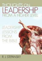 Thoughts on Leadership from a Higher Level: Leadership Lessons from the Bible 146206728X Book Cover
