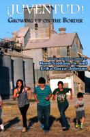¡Juventud! Growing up on the Border 0615778259 Book Cover