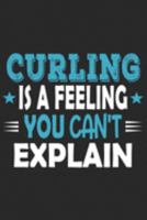 Curling Is A Feeling You Can't Explain: Funny Cool Curling Journal | Notebook | Workbook | Diary | Planner -6x9 - 120 Quad Paper Pages With An Awesome ... Players, Team, Clubs, Coaches, Fans,Lovers 1691766763 Book Cover