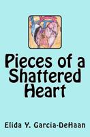Pieces of a Shattered Heart 1505644038 Book Cover