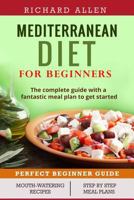 Mediterranean Diet for Beginners: The complete guide and a fantastic meal plan to get started 1544057571 Book Cover