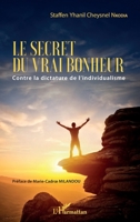 Le secret du vrai bonheur: Contre la dictature de l'individualisme (French Edition) 2343205108 Book Cover