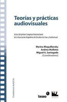 Teorías Y Prácticas Audiovisuales: Actas Del Primer Congreso Internacional De La Asociación Argentina De Estudios De Cine Y Audiovisual (Spanish Edition) 9871354592 Book Cover