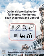 Optimal State Estimation for Process Monitoring, Fault Diagnosis and Control 0323858783 Book Cover