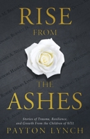 Rise From the Ashes: Stories of Trauma, Resilience, and Growth from the Children of 9/11 1637304269 Book Cover