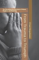 From Trauma to Triumph: Ten Devotions for Survivors of Abuse, Neglect, and Rejection B0CP8D1BQD Book Cover