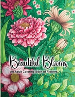 Beautiful Blooms: An Adult Coloring Book of Flowers B0BSJC3JV2 Book Cover