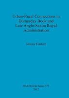 Urban-Rural Connections in Domesday Book and Late Anglo-Saxon Royal Administration 1407310569 Book Cover