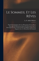 Le sommeil et les rêves; études psychologiques sur ces phénomènes et les divers états qui s'y rattachent, suivies de recherches sur le développement ... avec le phénomène du sommeil 1016292686 Book Cover
