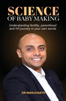 Science of Baby Making: Understanding Fertility, Parenthood and IVF journey in your own words 1957456396 Book Cover