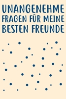 Unangenehme Fragen fu¨r meine besten Freunde: Freundebuch Erwachsene Freundschaft Geschenke für Beste Freunde Lustig Freundschaftsbuch für mehr als 30 Freunde DIN A5 (German Edition) 1712120646 Book Cover
