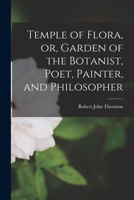 Temple of Flora, or, Garden of the Botanist, Poet, Painter, and Philosopher 1016190492 Book Cover