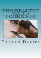The Healthy Man's Cookbook 147929778X Book Cover