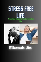 Stress free life: Practical steps to Lead a healthy life B0CKDBB6BB Book Cover