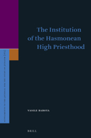The Institution of the Hasmonean High Priesthood 9004251774 Book Cover
