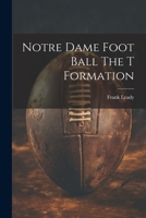 Notre Dame Foot Ball The T Formation 1021210536 Book Cover