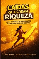 CAIDAS QUE CREAN RIQUEZA: CÓMO GENERAR OPORTUNIDADES RELAES PARA VIVIR CON LIBERTAD (Spanish Edition) B0GXLPG3JS Book Cover