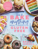 How to Bake Anything Gluten Free: Over 100 Recipes for Everything from Cakes to Cookies, Doughnuts to Desserts, Bread to Festive Bakes 1787136639 Book Cover