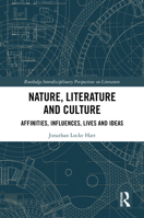 Nature, Literature and Culture: Affinities, Influences, Lives and Ideas (Routledge Interdisciplinary Perspectives on Literature) 1041098103 Book Cover