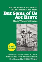 But Some Of Us Are Brave: All the Women Are White, All the Blacks Are Men: Black Women's Studies 1558618988 Book Cover