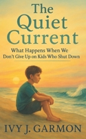 The Quiet Current: A Reflective Book Study on Trauma, Teaching and the Power of Presence Unexpected Grace (Unexpected Grace Series) B0FFTL6SLY Book Cover