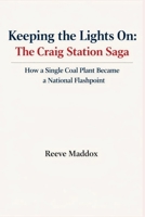 Keeping the Lights On: The Craig Station Saga: How a Single Coal Plant Became a National Flashpoint B0GDYBLVZF Book Cover